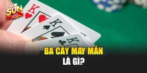 Ba Cây May Mắn là gì?