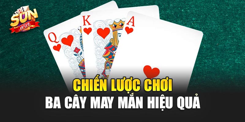 Chiến lược chơi Ba Cây May Mắn hiệu quả