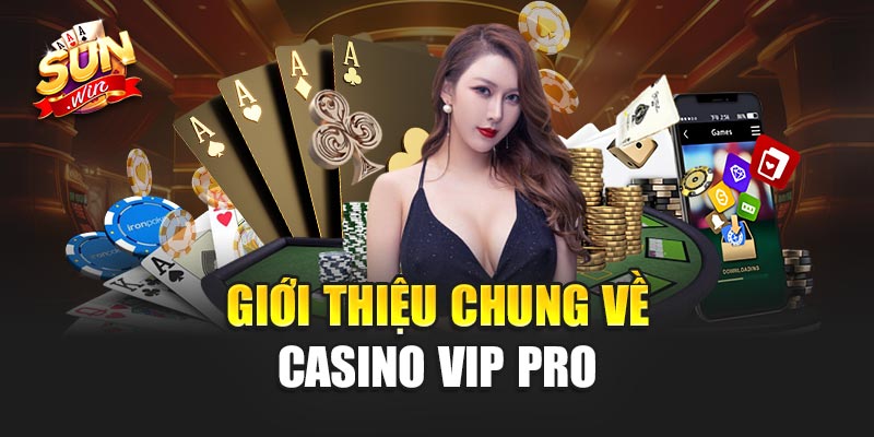 Casino Vip Pro – Cơ Hội Giải Trí Đỉnh Cao Cho Tín Đồ Cá Cược 2 Giới Thiệu Chung Về Casino Vip Pro