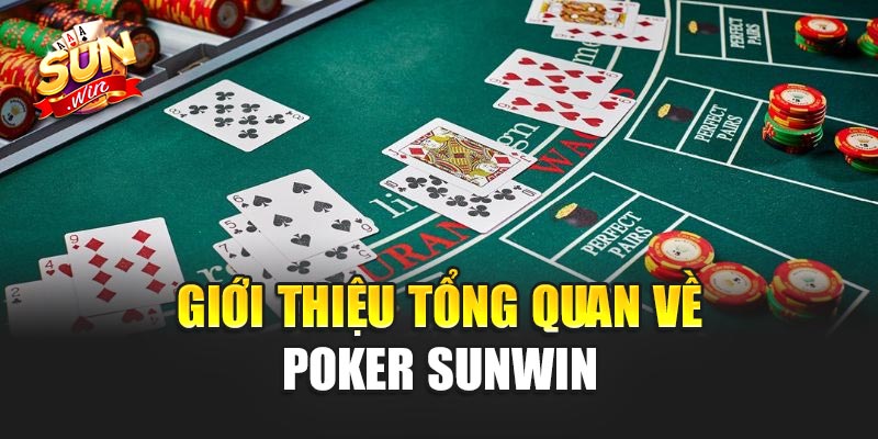 Giới Thiệu Tổng Quan Về Poker Tại Sunwin