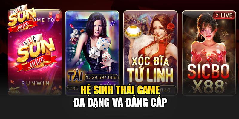 Hệ sinh thái game đa dạng và đẳng cấp nhất