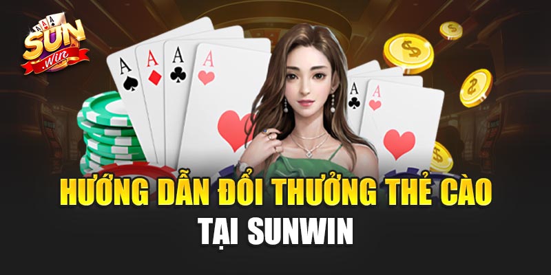 Hướng Dẫn Đổi Thưởng Thẻ Cào Tại Sunwin