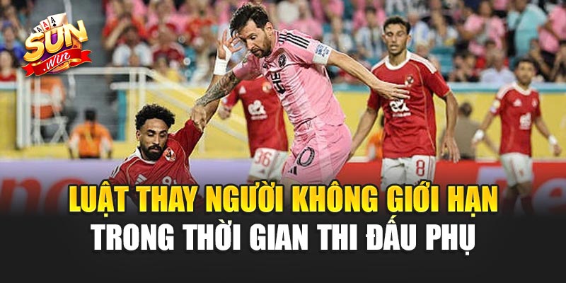 Luật thay người không giới hạn trong thời gian thi đấu phụ