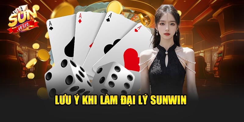 Lưu ý khi làm Đại lý Sunwin