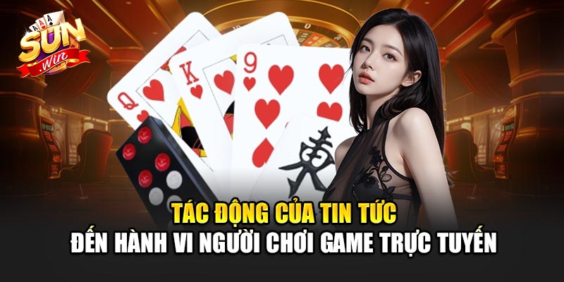Tác Động Của Tin tức Đến Hành Vi Người Chơi Game Trực Tuyến