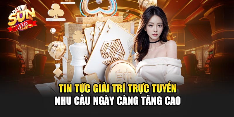 Tin tức Giải Trí Trực Tuyến – Nhu Cầu Ngày Càng Tăng Cao