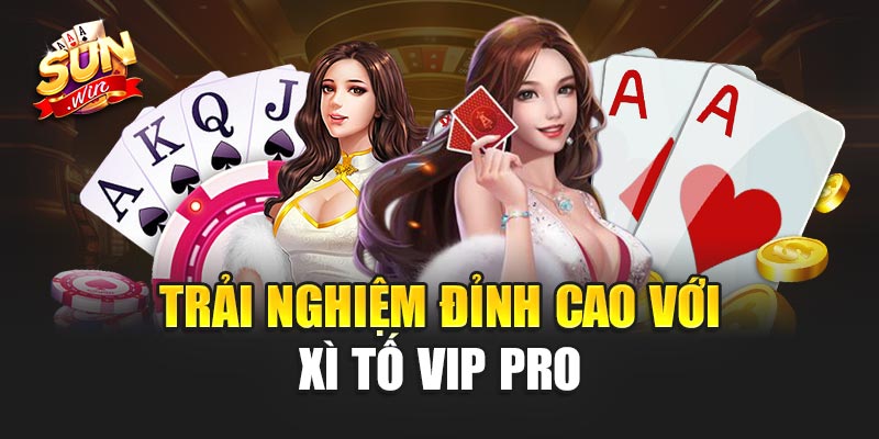 Xì Tố Vip Pro – Đỉnh Cao Trải Nghiệm Game Bài Đỉnh Nhất 2025