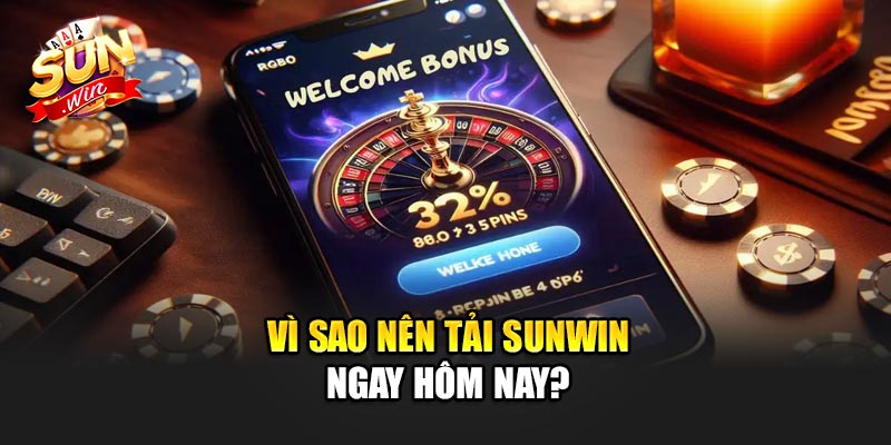 Vì sao nên Tải Sunwin ngay hôm nay?